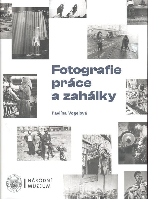 Fotografie práce a zahálky / Pavlína Vogelová - obálka knihy Fotografie práce a zahálky / Pavlína Vogelová - obálka knihy