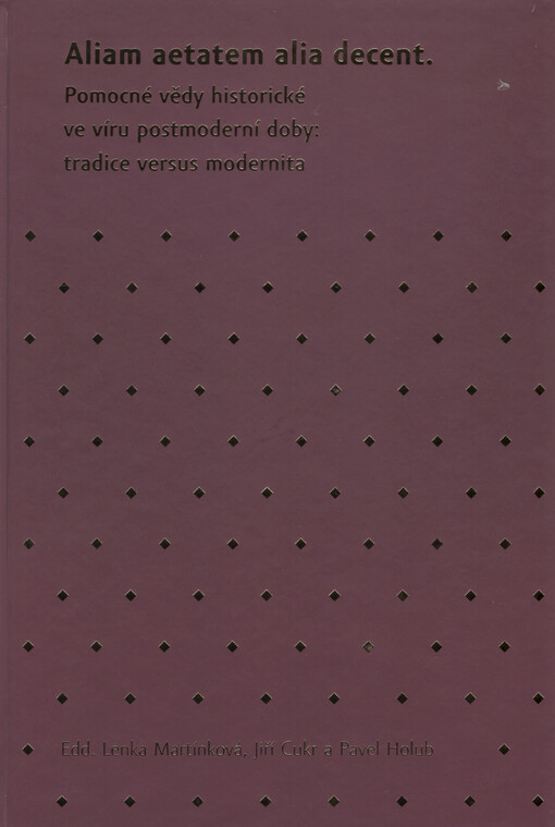 Aliam aetatem alia decent: pomocné vědy historické ve víru postmoderní doby - obálka knihy Aliam aetatem alia decent: pomocné vědy historické ve víru postmoderní doby - obálka knihy