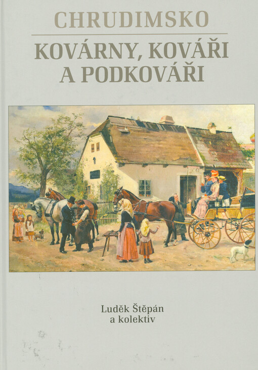 Chrudimsko: kovárny, kováři a podkováři / Luděk Štěpán a kolektiv - obálka knihy