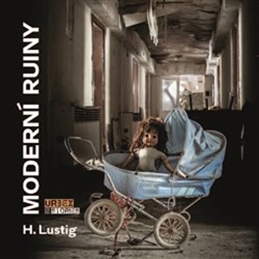 Moderní ruiny: urbex & stories / H. Lustig - obálka knihy