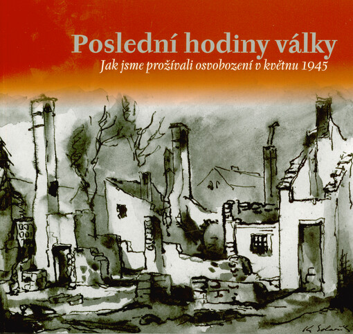 Poslední hodiny války: jak jsme prožívali osvobození v květnu 1945 / Daniel Drápala a Milan Hambálek - obálka knihy