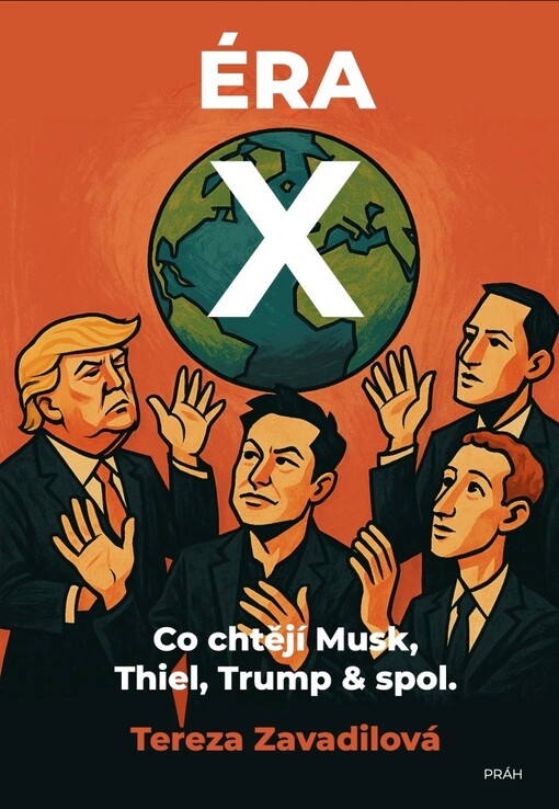 Éra X: co chtějí Musk, Thiel, Trump & spol. / Tereza Zavadilová - obálka knihy