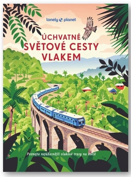 Úchvatné světové cesty vlakem / překlad Lucie a Michal Jonovi - obálka knihy
