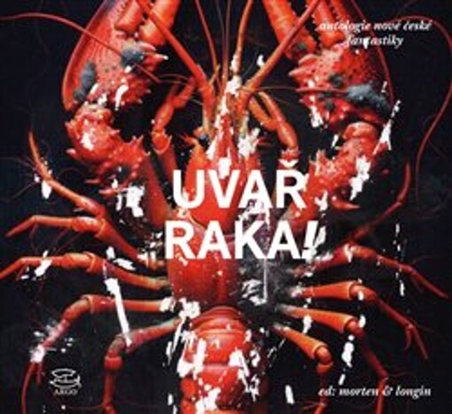 Uvař raka!: antologie nové české fantastiky / ed: Morten & Longin - obálka knihy