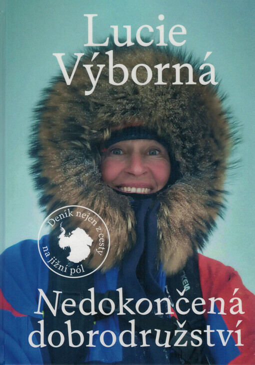 Nedokončená dobrodružství: deník nejen z cesty na jižní pól / Lucie Výborná - obálka knihy