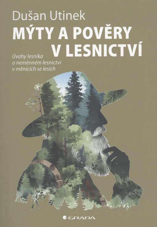 Mýty a pověry v lesnictví: úvahy lesníka o neměnném lesnictví v měnících se lesích / Dušan Utinek - obálka knihy Mýty a pověry v lesnictví: úvahy lesníka o neměnném lesnictví v měnících se lesích / Dušan Utinek - obálka knihy