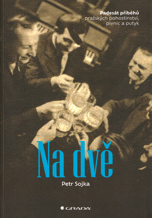 Na dvě: padesát příběhů pražských pohostinství, pivnic a putyk / Petr Sojka - obálka knihy Na dvě: padesát příběhů pražských pohostinství, pivnic a putyk / Petr Sojka - obálka knihy