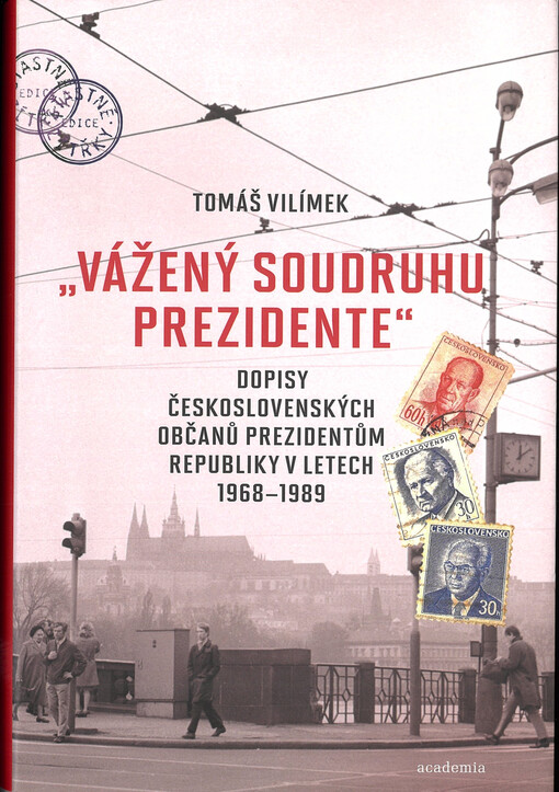 "Vážený soudruhu prezidente": dopisy československých občanů prezidentům republiky v letech 1968-1989 - obálka knihy