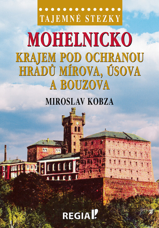 Mohelnicko: krajem pod ochranou hradů Mírova, Úsova a Bouzova / Miroslav Kobza - obálka knihy