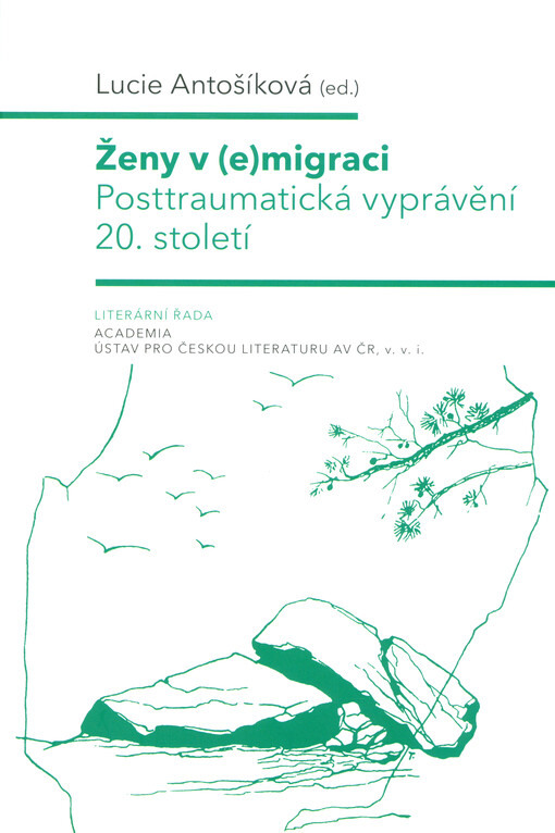 Ženy v (e)migraci: posttraumatická vyprávění 20. století / Lucie Antošíková - obálka knihy