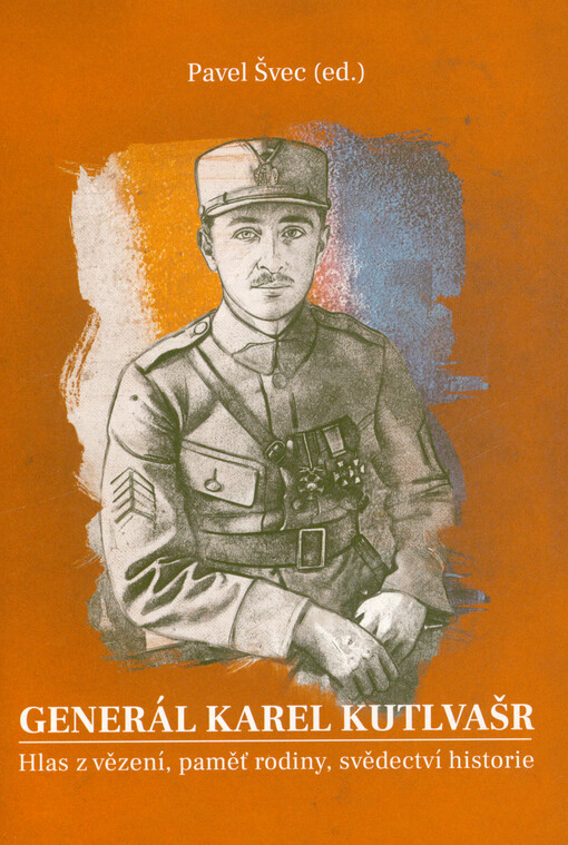 Generál Karel Kutlvašr: hlas z vězení, paměť rodiny, svědectví historie / Pavel Švec (ed.) - obálka knihy