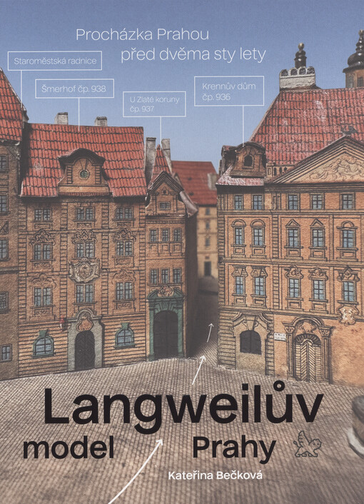 Langweilův model Prahy: procházka Prahou před dvěma sty lety / Kateřina Bečková - obálka knihy