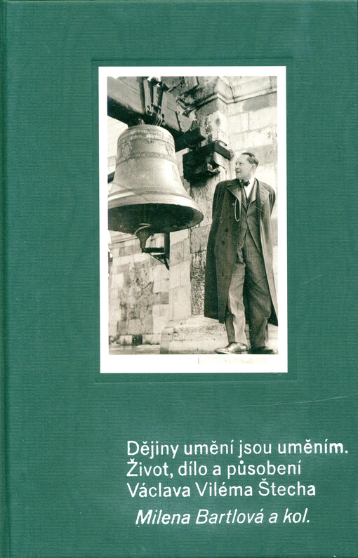 Dějiny umění jsou uměním: život, dílo a působení Václava Viléma Štecha / Milena Bartlová a kolektiv - obálka knihy Dějiny umění jsou uměním: život, dílo a působení Václava Viléma Štecha / Milena Bartlová a kolektiv - obálka knihy