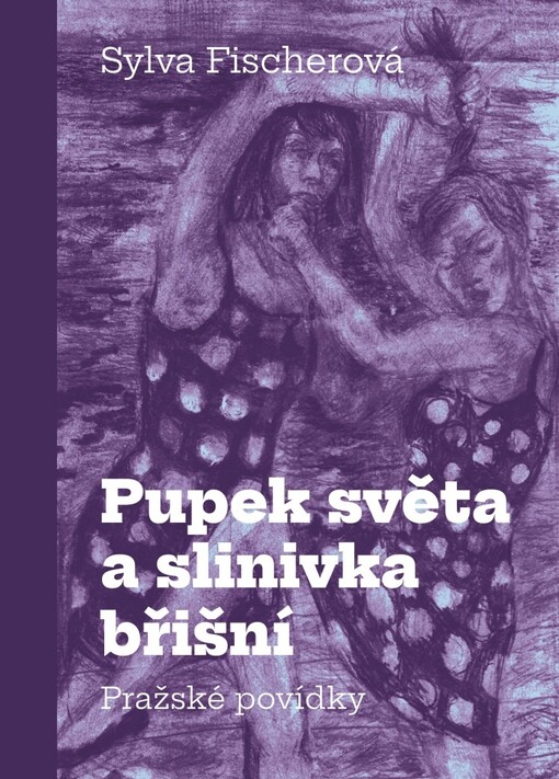 Pupek světa a slinivka břišní: pražské povídky / Sylva Fischerová - obálka knihy Pupek světa a slinivka břišní: pražské povídky / Sylva Fischerová - obálka knihy