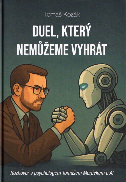 Duel, který nemůžeme vyhrát: rozhovor s psychologem Tomášem Morávkem a AI / Tomáš Kozák - obálka knihy Duel, který nemůžeme vyhrát: rozhovor s psychologem Tomášem Morávkem a AI / Tomáš Kozák - obálka knihy