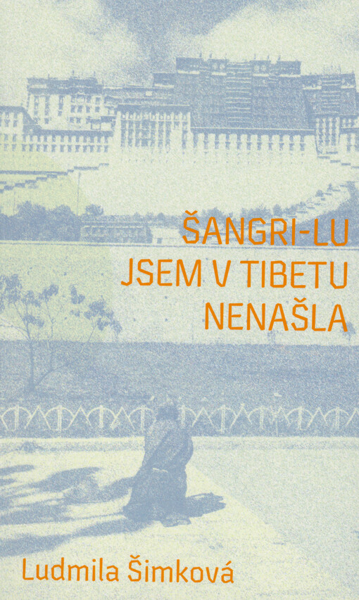 Šangri-lu jsem v Tibetu nenašla / Ludmila Šimková - obálka knihy