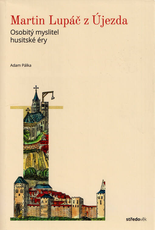 Martin Lupáč z Újezda: osobitý myslitel husitské éry / Adam Pálka - obálka knihy