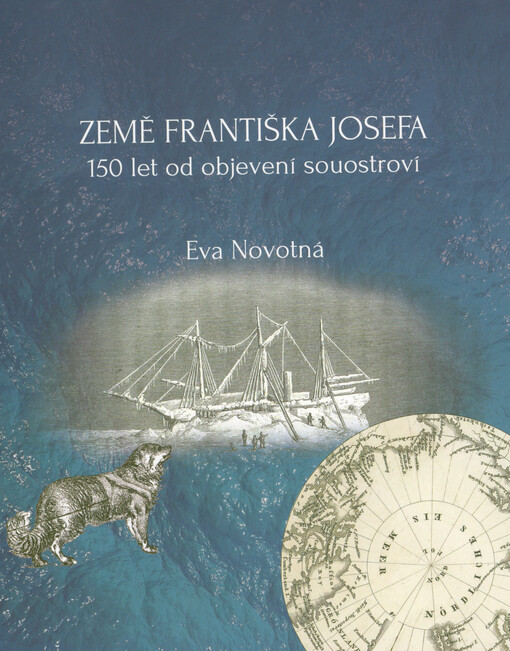 Země Františka Josefa: 150 let od objevení souostroví / Eva Novotná - obálka knihy Země Františka Josefa: 150 let od objevení souostroví / Eva Novotná - obálka knihy