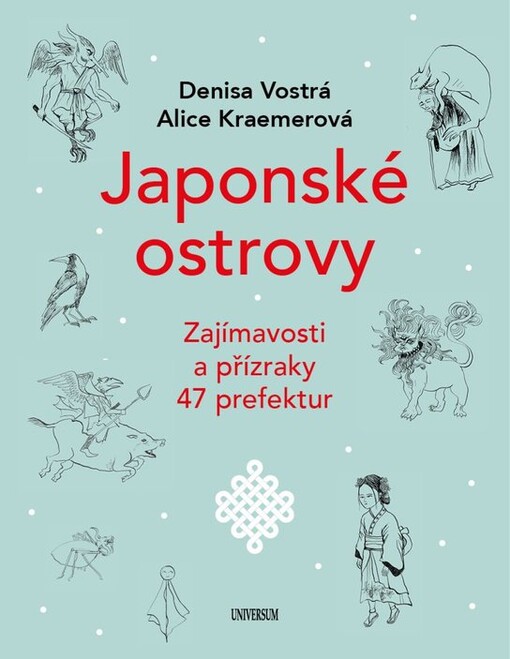 Japonské ostrovy: zajímavosti a přízraky 47 prefektur / Denisa Vostrá, Alice Kraemerová - obálka knihy Japonské ostrovy: zajímavosti a přízraky 47 prefektur / Denisa Vostrá, Alice Kraemerová - obálka knihy
