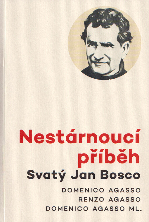 Nestárnoucí příběh: svatý Jan Bosco / Domenico Agasso, Renzo Agasso, Domenico Agasso ml. - obálka knihy Nestárnoucí příběh: svatý Jan Bosco / Domenico Agasso, Renzo Agasso, Domenico Agasso ml. - obálka knihy