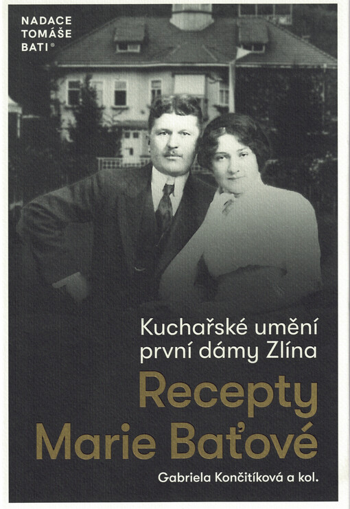 Kuchařské umění první dámy Zlína: recepty Marie Baťové / kolektiv autorů - obálka knihy Kuchařské umění první dámy Zlína: recepty Marie Baťové / kolektiv autorů - obálka knihy