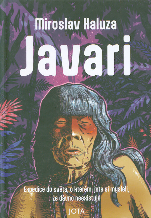 Javari: expedice do světa, o kterém jste si mysleli, že dávno neexistuje / Miroslav Haluza - obálka knihy Javari: expedice do světa, o kterém jste si mysleli, že dávno neexistuje / Miroslav Haluza - obálka knihy