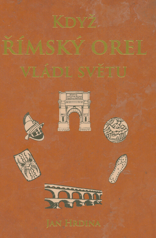 Když římský orel vládl světu: kapitoly z dějin Římské říše / Jan Hrdina - obálka knihy Když římský orel vládl světu: kapitoly z dějin Římské říše / Jan Hrdina - obálka knihy