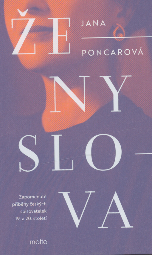 Ženy slova: zapomenuté příběhy českých spisovatelek 19. a 20. století / Jana Poncarová - obálka knihy Ženy slova: zapomenuté příběhy českých spisovatelek 19. a 20. století / Jana Poncarová - obálka knihy