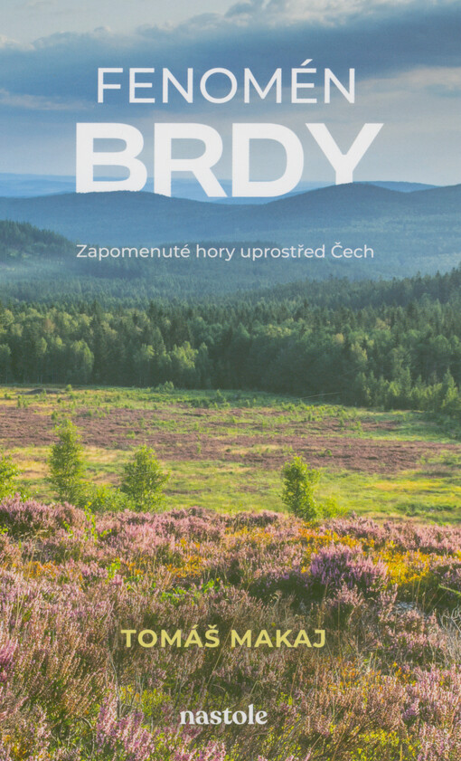 Fenomén Brdy: zapomenuté hory uprostřed Čech / Tomáš Makaj - obálka knihy Fenomén Brdy: zapomenuté hory uprostřed Čech / Tomáš Makaj - obálka knihy