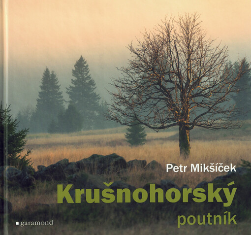 Krušnohorský poutník: z historie i současnosti Krušných hor / Petr Mikšíček - obálka knihy Krušnohorský poutník: z historie i současnosti Krušných hor / Petr Mikšíček - obálka knihy