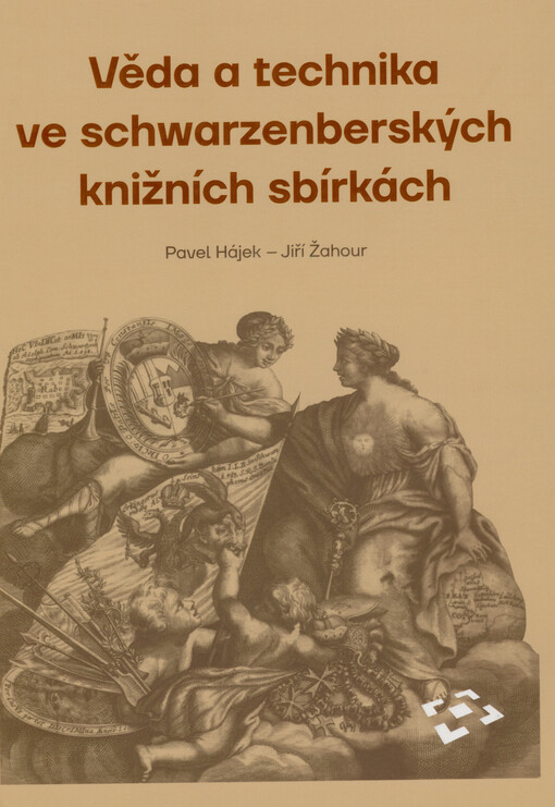 Věda a technika ve schwarzenberských knižních sbírkách / Pavel Hájek, Jiří Žahour - obálka knihy Věda a technika ve schwarzenberských knižních sbírkách / Pavel Hájek, Jiří Žahour - obálka knihy