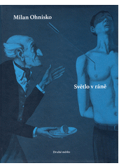 Světlo v ráně / Milan Ohnisko - obálka knihy Světlo v ráně / Milan Ohnisko - obálka knihy