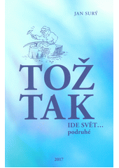 Tož tak ide svět... (podruhé) / Jan Surý - obálka knihy Tož tak ide svět... (podruhé) / Jan Surý - obálka knihy