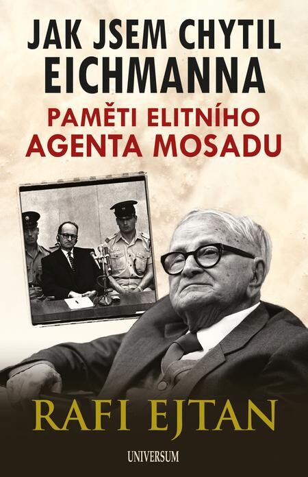 Jak jsem chytil Eichmanna: paměti elitního agenta Mosadu / Rafi Ejtan - obálka knihy Jak jsem chytil Eichmanna: paměti elitního agenta Mosadu / Rafi Ejtan - obálka knihy