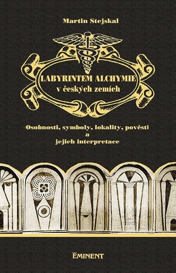 Labyrintem alchymie v českých zemích: osobnosti, symboly, lokality, pověsti a jejich interpretace / Martin Stejskal - obálka knihy Labyrintem alchymie v českých zemích: osobnosti, symboly, lokality, pověsti a jejich interpretace / Martin Stejskal - obálka knihy