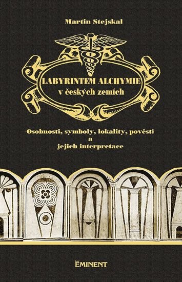 Labyrintem alchymie v českých zemích: osobnosti, symboly, lokality, pověsti a jejich interpretace / Martin Stejskal - obálka knihy