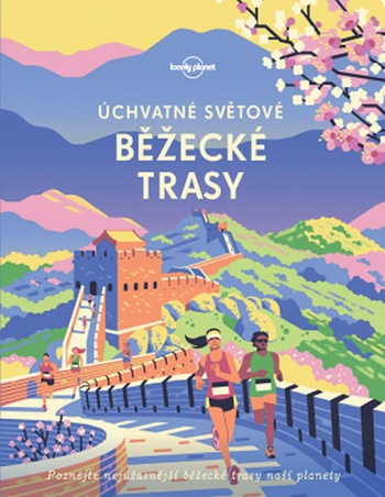 Úchvatné světové běžecké trasy: poznejte nejúžasnější běžecké trasy naší planety - obálka knihy Úchvatné světové běžecké trasy: poznejte nejúžasnější běžecké trasy naší planety - obálka knihy