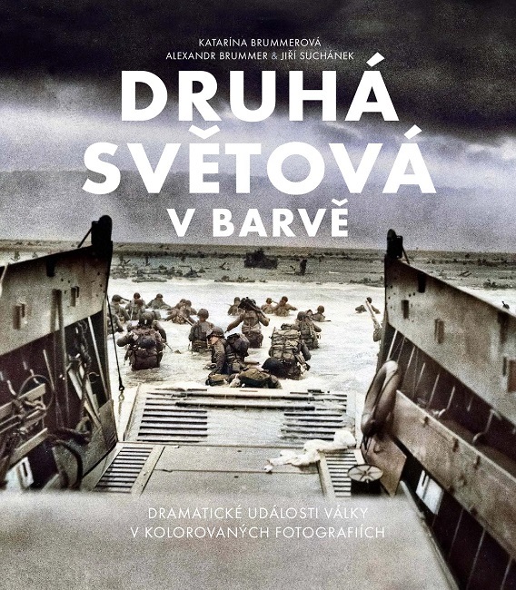 Druhá světová v barvě: dramatická historie války na kolorovaných fotografiích / Katarína Brummerová, Alexandr Brummer, Jiří Suchánek - obálka knihy
