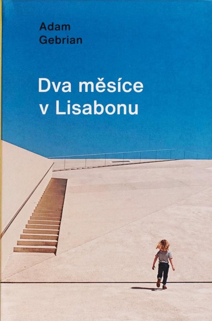 Dva měsíce v Lisabonu / Adam Gebrian - obálka knihy Dva měsíce v Lisabonu / Adam Gebrian - obálka knihy
