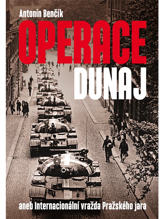Operace Dunaj aneb Internacionální vražda Pražského jara /  Antonín Benčík - obálka knihy