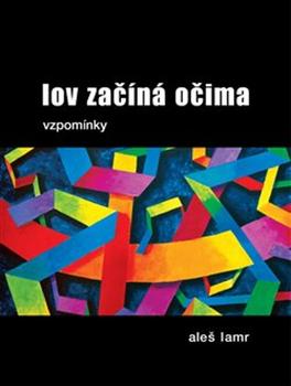 Lov začíná očima: vzpomínky / Aleš Lamr - obálka knihy