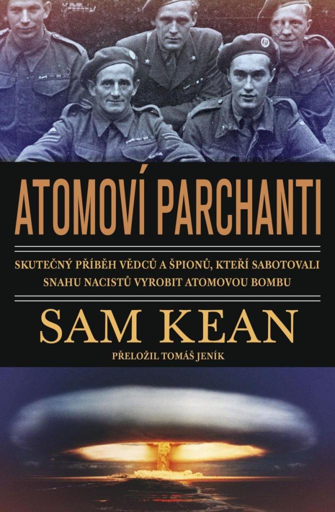 Atomoví parchanti: skutečný příběh vědců a špionů, kteří sabotovali snahu nacistů vyrobit atomovou bombu / Sam Kean - obálka knihy Atomoví parchanti: skutečný příběh vědců a špionů, kteří sabotovali snahu nacistů vyrobit atomovou bombu / Sam Kean - obálka knihy