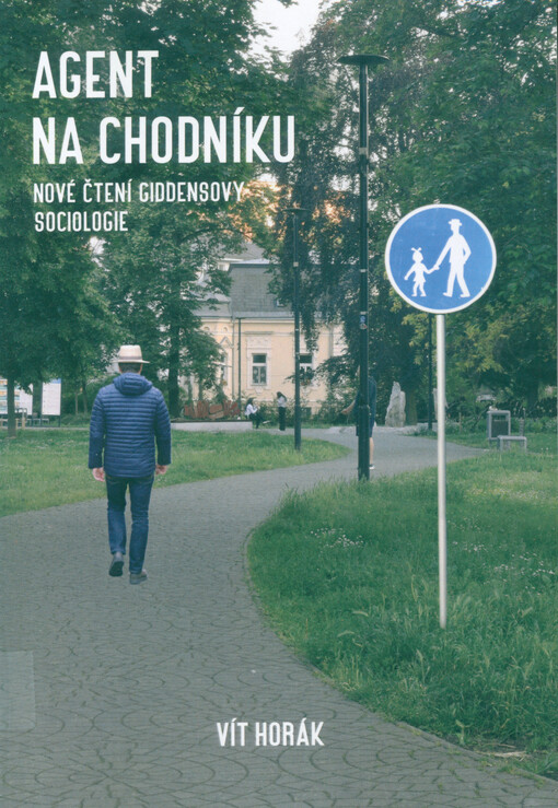 Agent na chodníku: nové čtení Giddensovy sociologie / Vít Horák - obálka knihy Agent na chodníku: nové čtení Giddensovy sociologie / Vít Horák - obálka knihy