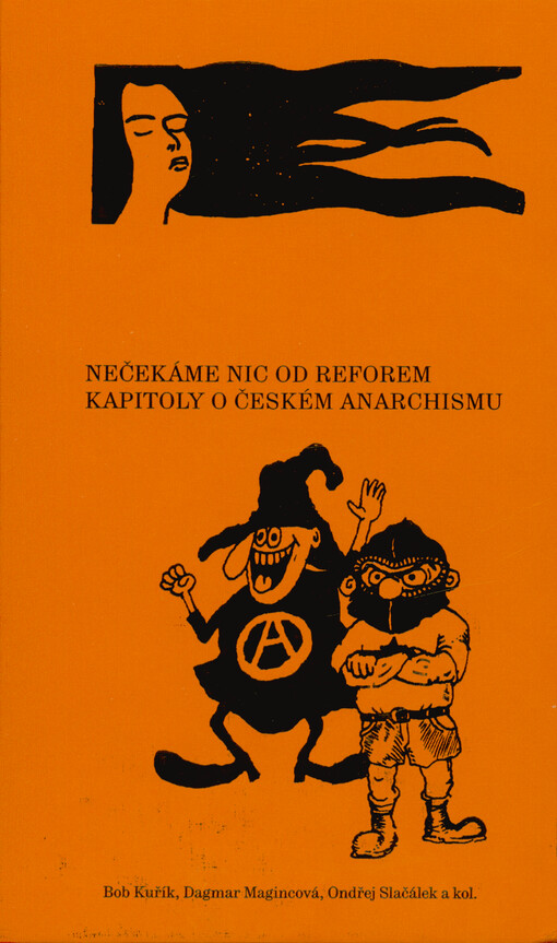 Nečekáme nic od reforem : kapitoly o českém anarchismu / Bob Kuřík, Dagmar Magincová, Ondřej Slačálek a kol. - obálka knihy Nečekáme nic od reforem : kapitoly o českém anarchismu / Bob Kuřík, Dagmar Magincová, Ondřej Slačálek a kol. - obálka knihy