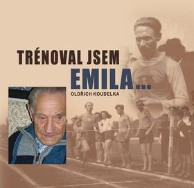 Trénoval jsem Emila… (Oldřich Koudelka) - obálka knihy Trénoval jsem Emila… (Oldřich Koudelka) - obálka knihy