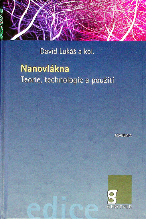 Nanovlákna: teorie, technologie a použití / David Lukáš a kol. - obálka knihy Nanovlákna: teorie, technologie a použití / David Lukáš a kol. - obálka knihy