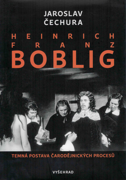Heinrich Franz Boblig : temná postava čarodějnických procesů / Jaroslav Čechura - obálka knihy Heinrich Franz Boblig : temná postava čarodějnických procesů / Jaroslav Čechura - obálka knihy