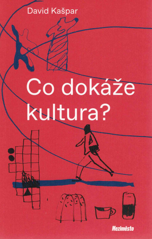 Co dokáže kultura? / David Kašpar - obálka knihy Co dokáže kultura? / David Kašpar - obálka knihy