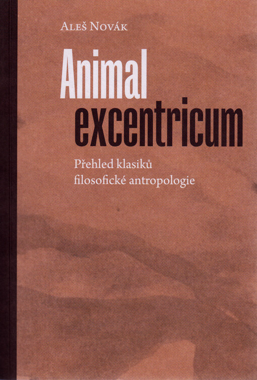 Animal excentricum: přehled klasiků filosofické antropologie / Aleš Novák - obálka knihy Animal excentricum: přehled klasiků filosofické antropologie / Aleš Novák - obálka knihy