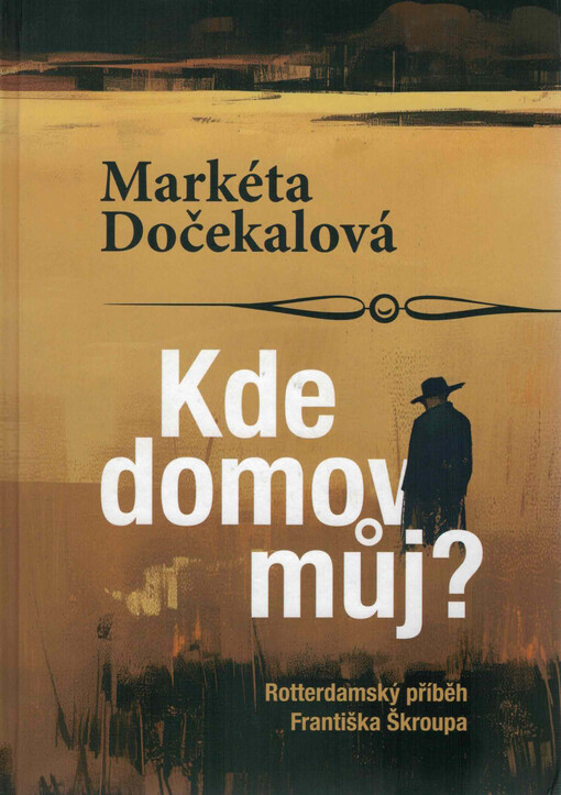 Kde domov můj?: rotterdamský příběh Františka Škroupa / Markéta Dočekalová - obálka knihy
